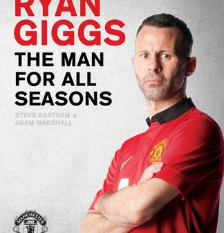 Steve Bartram: Ryan Giggs: The Man For All Seasons [2014] hardback Hot on Sale