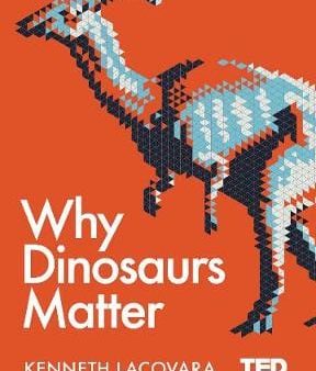 Kenneth Lacovara: Why Dinosaurs Matter [2017] hardback For Cheap