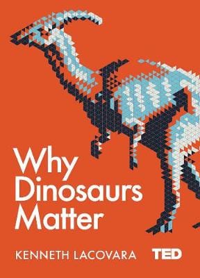 Kenneth Lacovara: Why Dinosaurs Matter [2017] hardback For Cheap